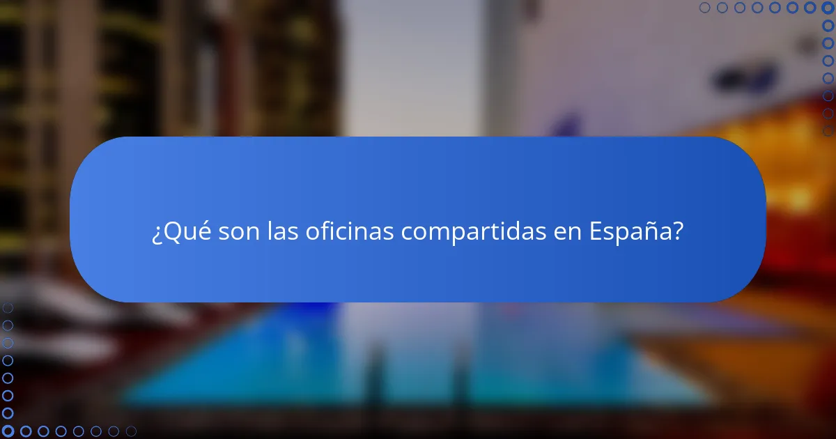 ¿Qué son las oficinas compartidas en España?