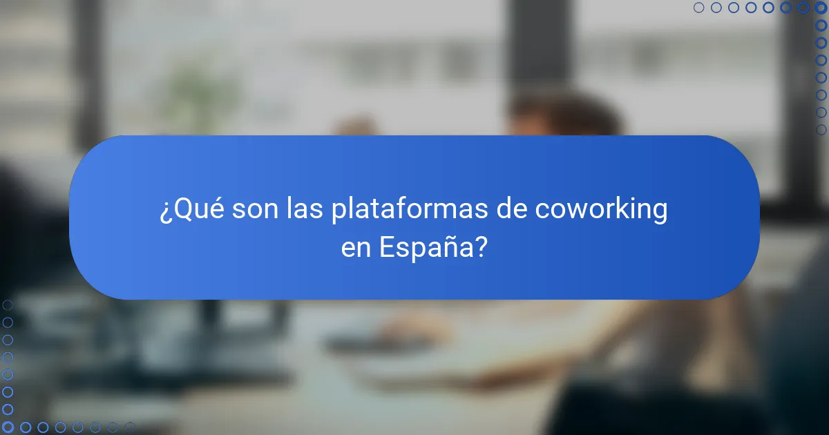 ¿Qué son las plataformas de coworking en España?