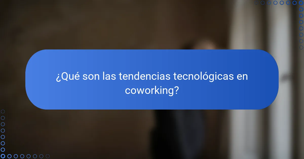 ¿Qué son las tendencias tecnológicas en coworking?