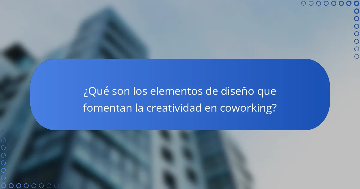 ¿Qué son los elementos de diseño que fomentan la creatividad en coworking?