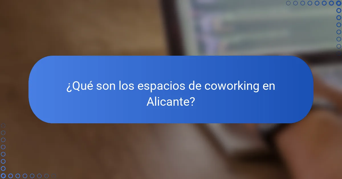 ¿Qué son los espacios de coworking en Alicante?