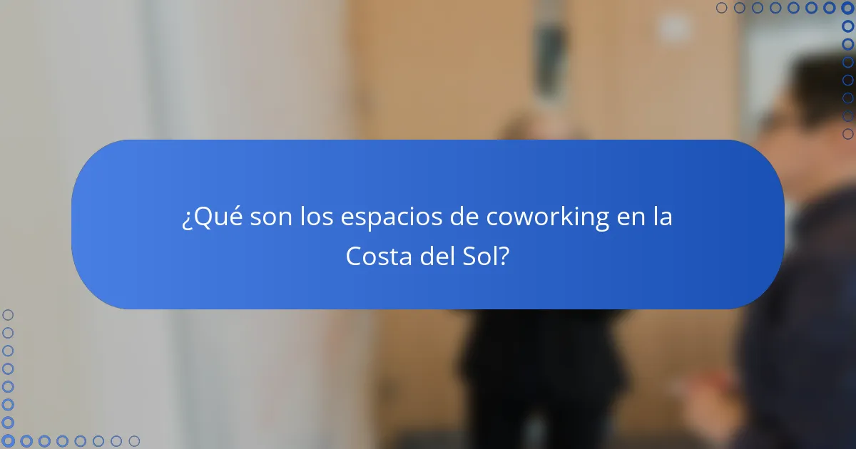¿Qué son los espacios de coworking en la Costa del Sol?