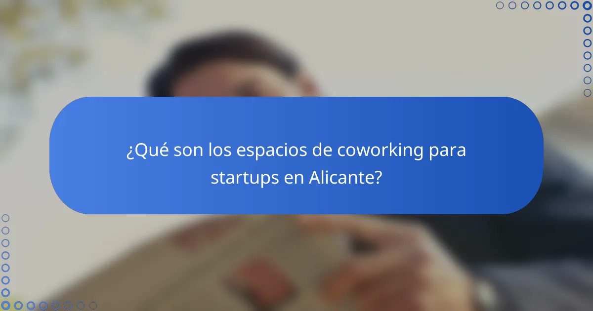 ¿Qué son los espacios de coworking para startups en Alicante?