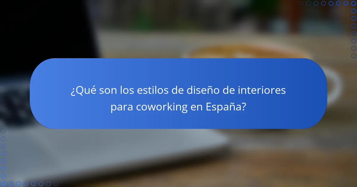 ¿Qué son los estilos de diseño de interiores para coworking en España?