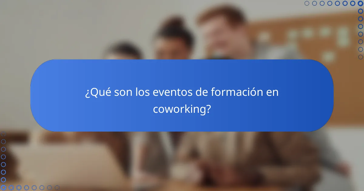 ¿Qué son los eventos de formación en coworking?